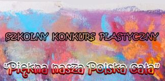Konkurs plastyczny ,,Piękna nasza Polska cała’’